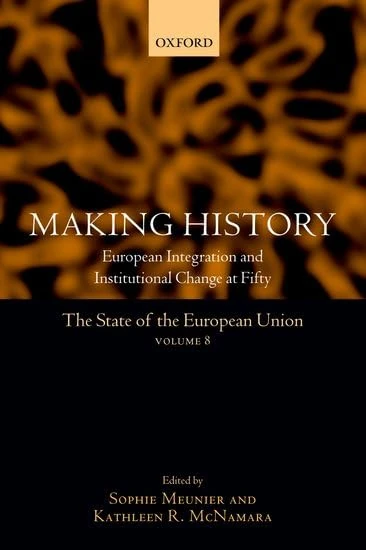 Making History: European Integration and Institutional Change at Fifty: v. 8 (The State of the European Union: European Integration and Institutional Change at Fifty)