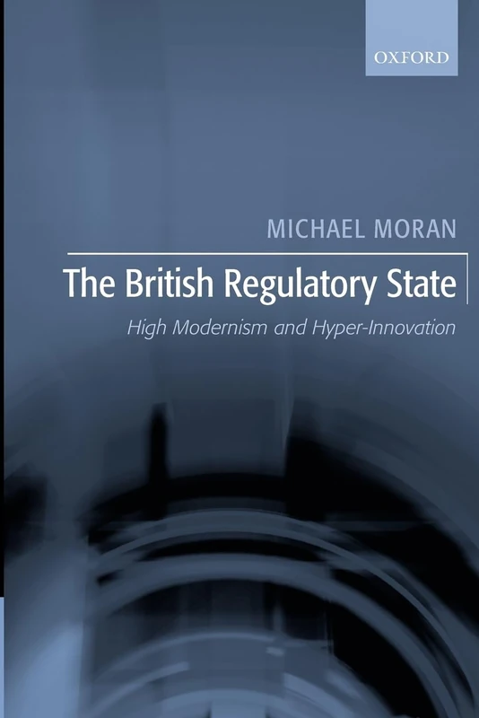 The British Regulatory State: High Modernism and Hyper-Innovation