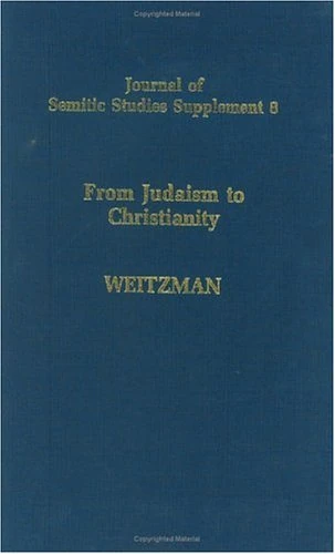 From Judaism to Christianity: Studies in the Hebrew and Syriac Bible: 8 (Journal of Semitic Studies Supplement)