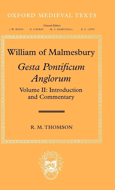 William of Malmesbury: Gesta Pontificum Anglorum, The History of the English Bishops Volume II: Introduction and Commentary