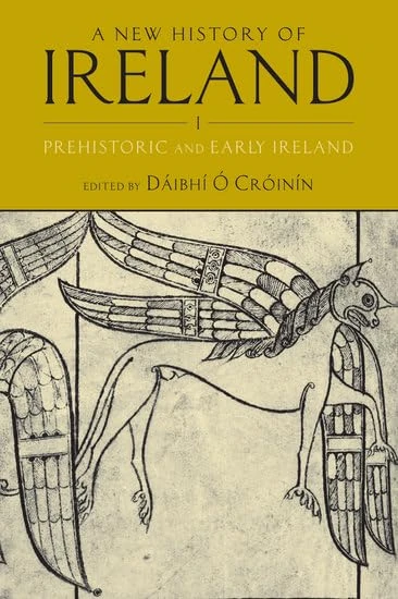 A New History of Ireland, Volume I: Prehistoric and Early Ireland: 01