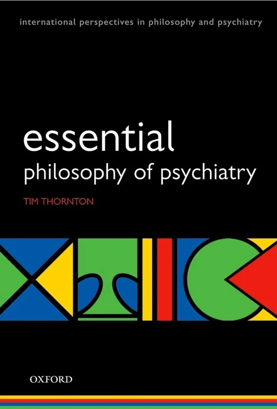 Esssential Philosophy of Psychiatry (International Perspectives in Philosophy and Psychiatry) (International Perspectives in Philosophy & Psychiatry)