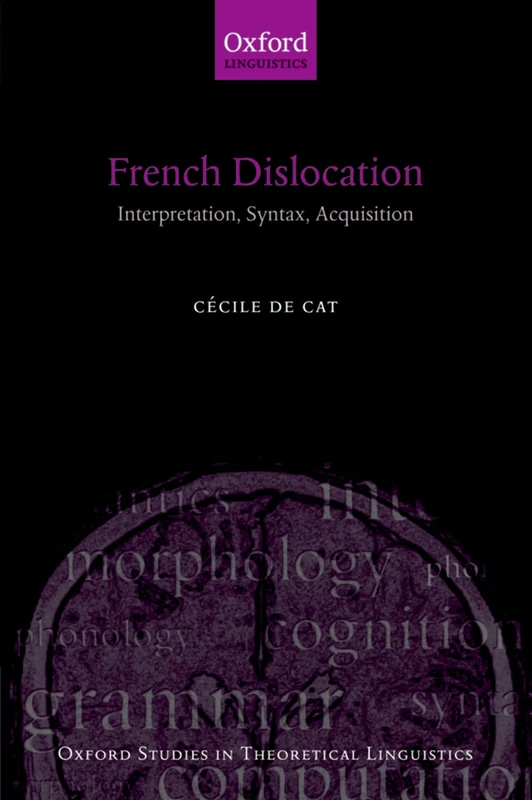 French Dislocation: Interpretation, Syntax, Acquisition (Oxford Studies in Theoretical Linguistics): 17