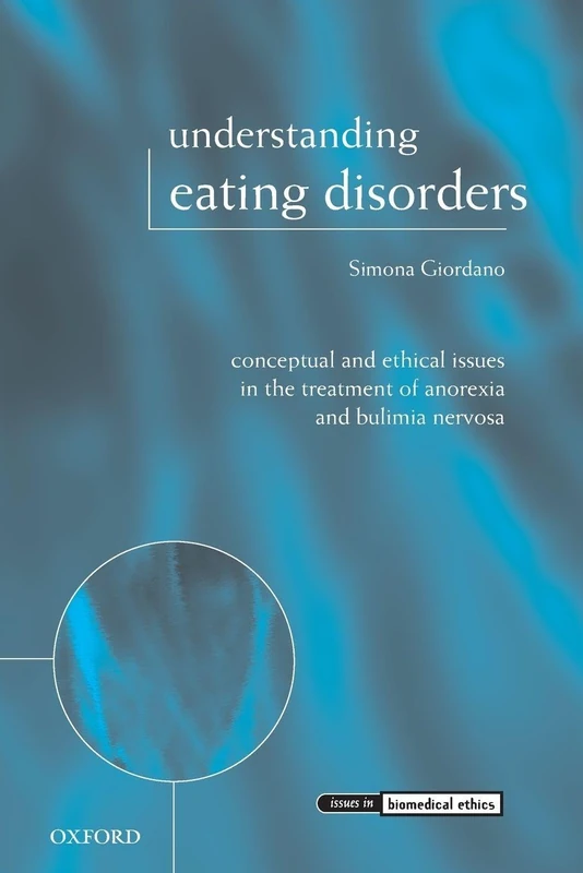 Understanding Eating Disorders: Conceptual and Ethical Issues in the Treatment of Anorexia and Bulimia Nervosa (Issues in Biomedical Ethics) - Image 1