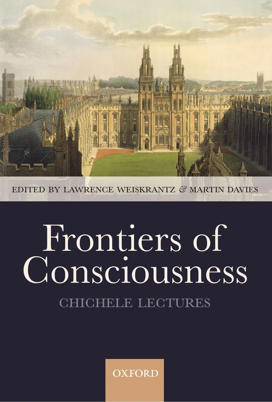Frontiers of Consciousness: The Chichele Lectures: 2008