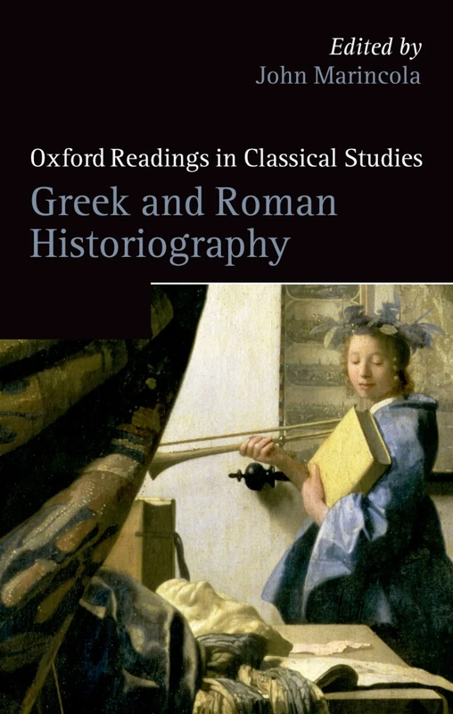 Greek And Roman Historiography (Oxford Readings In Classical Studies)