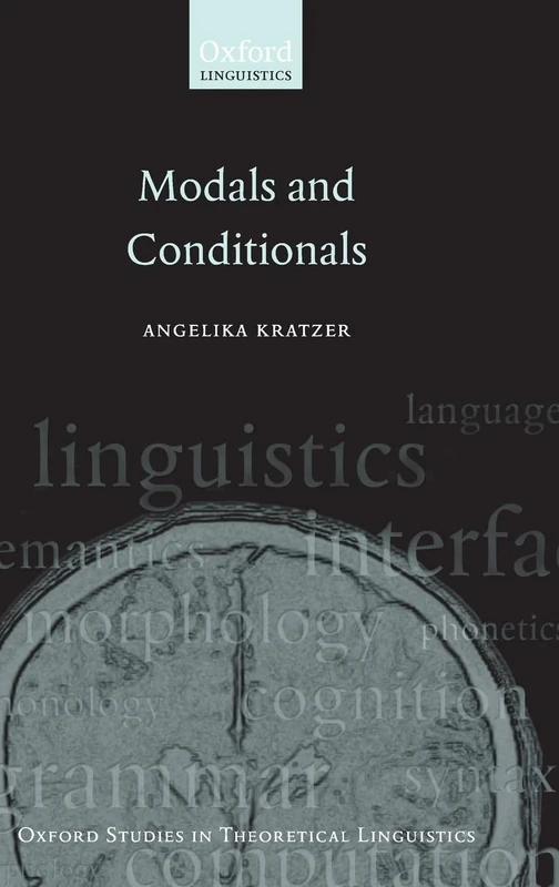Modals and Conditionals: New and Revised Perspectives: 36 (Oxford Studies in Theoretical Linguistics)