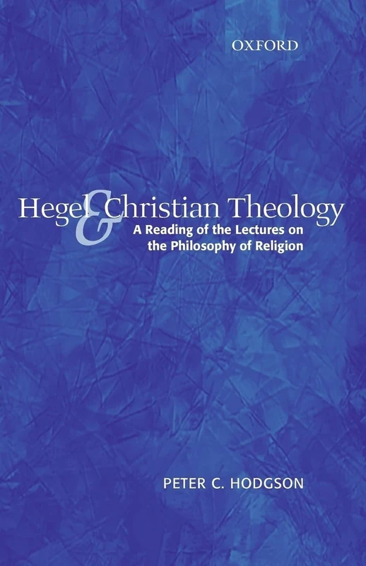 Hegel and Christian Theology: A Reading of the Lectures on the Philosophy of Religion