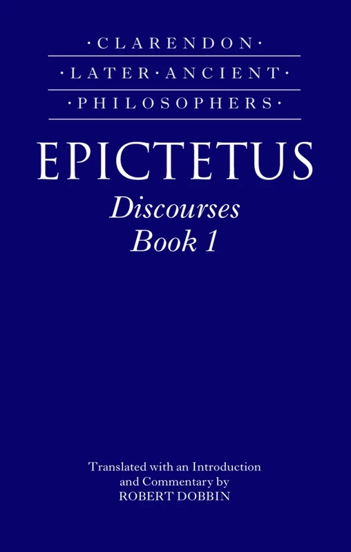 Epictetus: Discourses, Book 1 (Clarendon Later Ancient Philosophers)