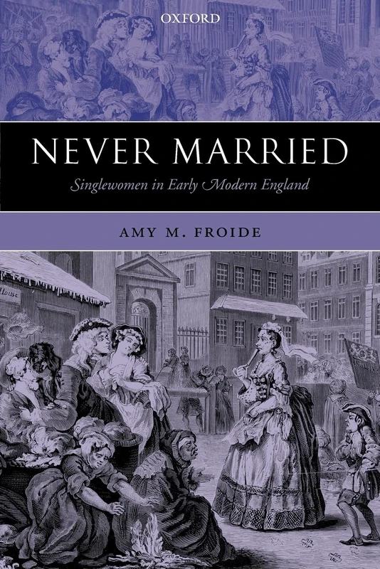 Never Married: Singlewomen in Early Modern England