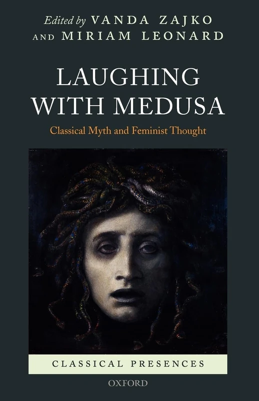Laughing with Medusa: Classical Myth and Feminist Thought (Classical Presences)