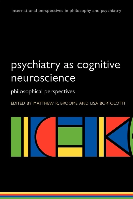 Psychiatry as Cognitive Neuroscience: Philosophical Perspectives (International Perspectives in Philosophy and Psychiatry) (International Perspectives in Philosophy & Psychiatry)