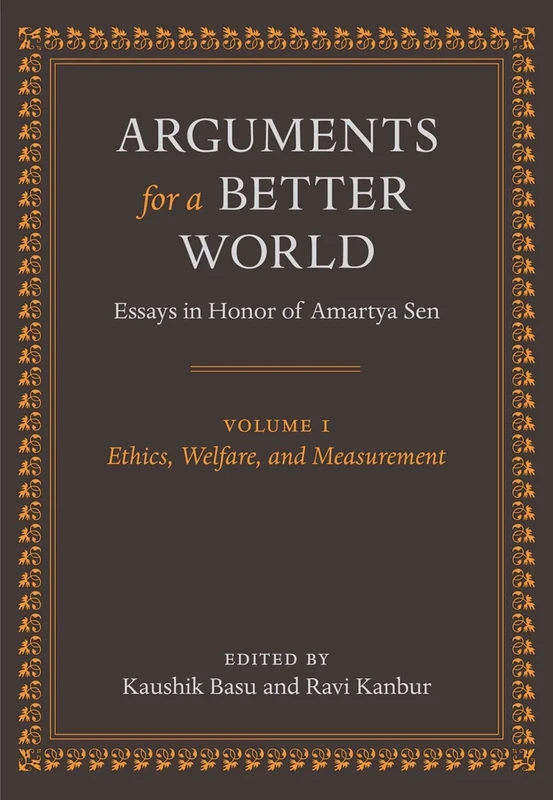 Arguments for a Better World: Essays in Honor of Amartya Sen: Volume I: Ethics, Welfare, and Measurement