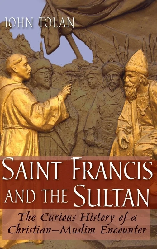 Saint Francis and the Sultan: The Curious History of a Christian-Muslim Encounter