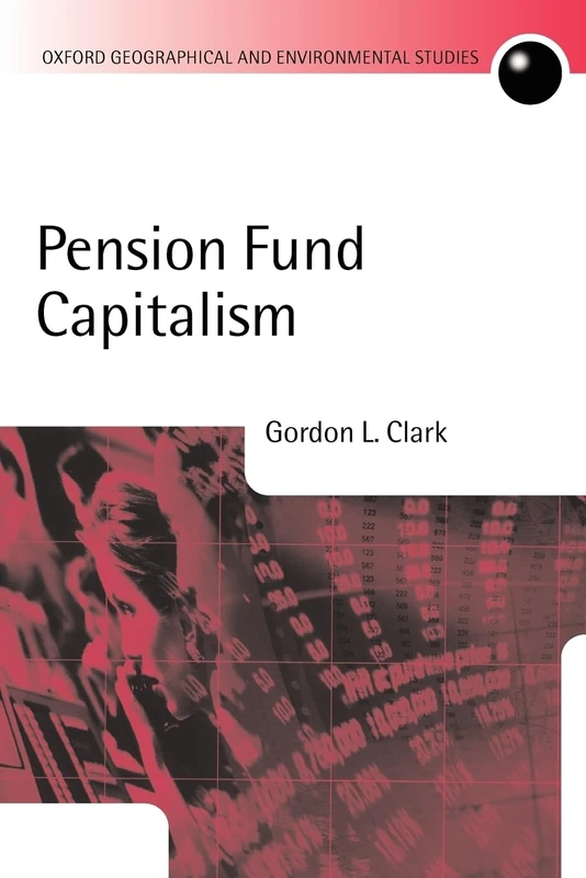 Pension Fund Capitalism (Oxford Geographical and Environmental Studies)