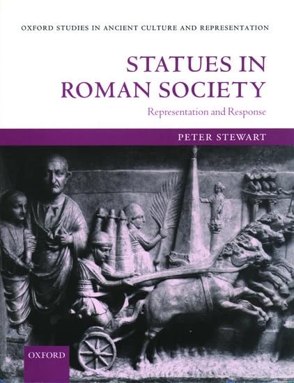 Statues in Roman Society: Representation and Response (Oxford Studies in Ancient Culture & Representation)