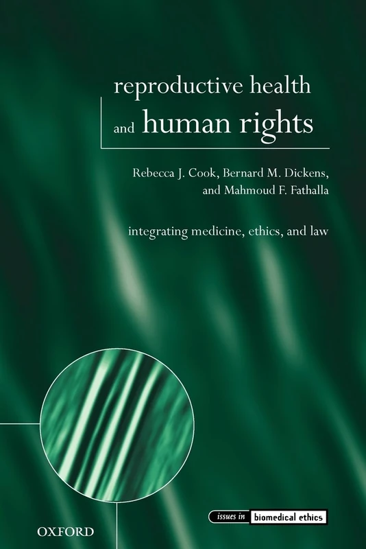 Reproductive Health And Human Rights: Integrating Medicine, Ethics, and Law (Issues in Biomedical Ethics)