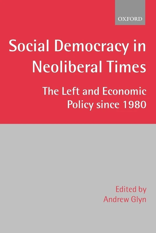 Social Democracy in Neoliberal Times: The Left and Economic Policy since 1980