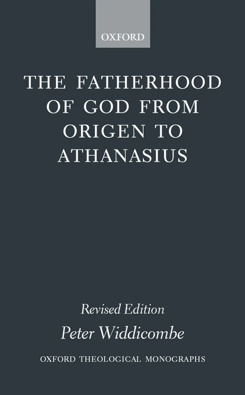 The Fatherhood of God from Origen to Athanasius (Oxford Theological Monographs)