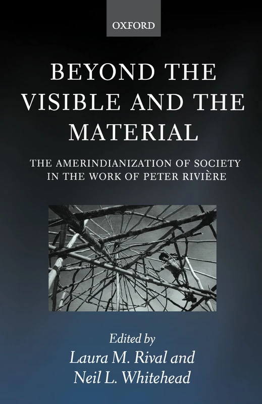Beyond The Visible And The Material: The Amerindianization of Society in the Work of Peter Riviï¿1/2re
