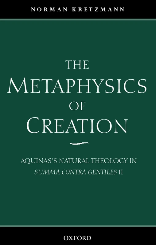 The Metaphysics of Creation: Aquinas's Natural Theology in Summa Contra Gentiles II