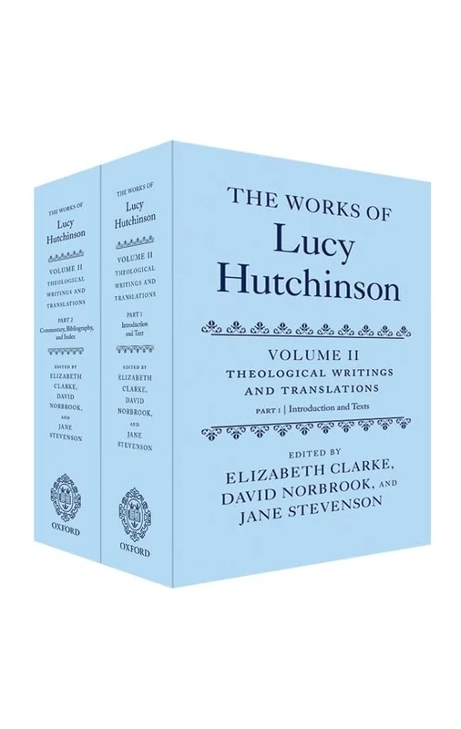 The Works of Lucy Hutchinson: Volume II: Theological Writings and Translations (OET: Works of Lucy Hutchinson)
