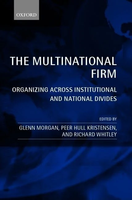 The Multinational Firm: Organizing Across Institutional and National Divides