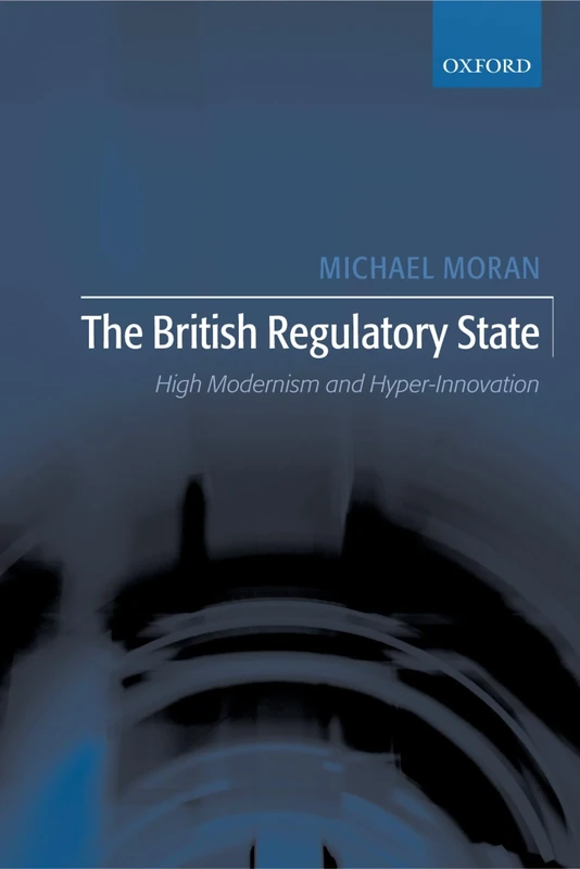 The British Regulatory State: High Modernism and Hyper-Innovation