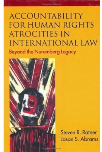 Accountability for Human Rights Atrocities in International Law: Beyond the Nuremberg Legacy