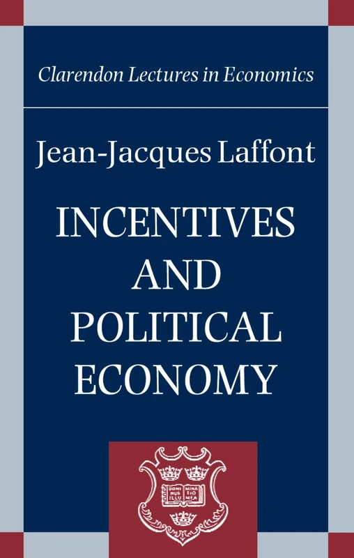Incentives and Political Economy (Clarendon Lectures in Economics)