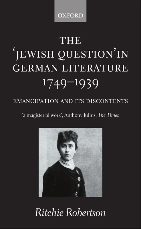 The "Jewish Question" in German Literature, 1749-1939: Emancipation and Its Discontents