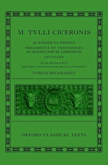 Cicero: Academica (Academicus Primus, Fragmenta et Testimonia Academicorum Librorum, Lucullus): Academicus Primus, Fragmenta Et Testimonia Academicorum Librorum LVCVLLVS (Oxford Classical Texts)