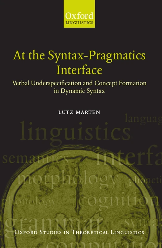 At The Syntax-Pragmatics Interface: Verbal Underspecification and Concept Formation in Dynamic Syntax (Oxford Studies in Theoretical Linguistics): 4 - Image 1