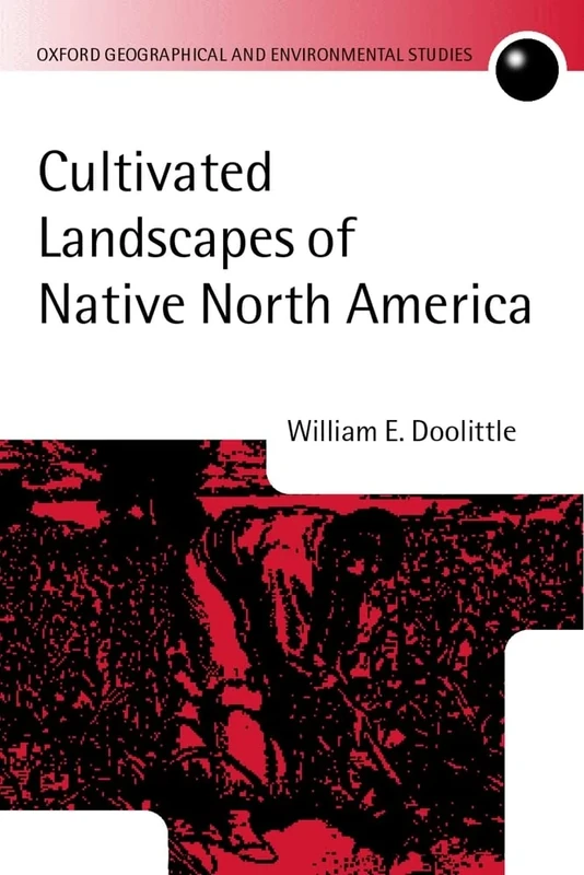 Cultivated Landscapes Of Native North America (Oxford Geographical And Environmental Studies Series)