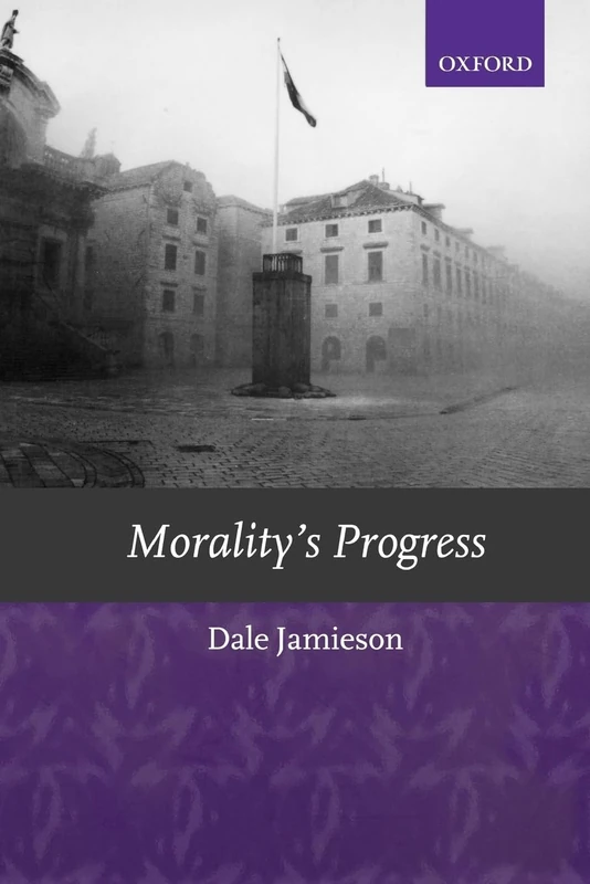 Morality's Progress: Essays on Humans, Other Animals, and the Rest of Nature