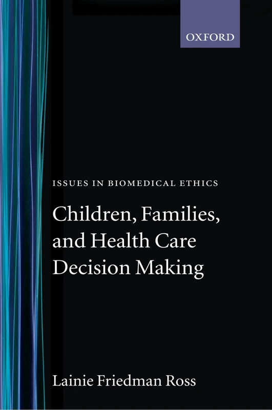 Children, Families, and Health Care Decision Making (Issues in Biomedical Ethics)