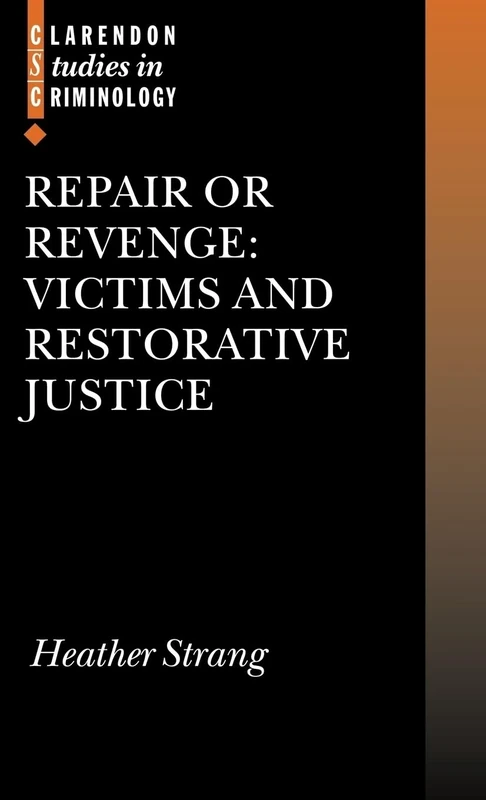 Repair or Revenge: Victims and Restorative Justice (Clarendon Studies in Criminology)