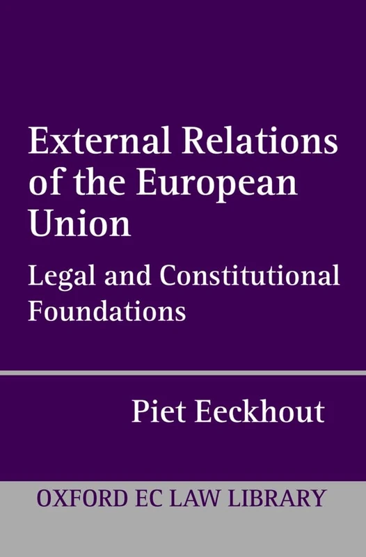 External Relations of the European Union: Legal and Constitutional Foundations (Oxford European Union Law Library)