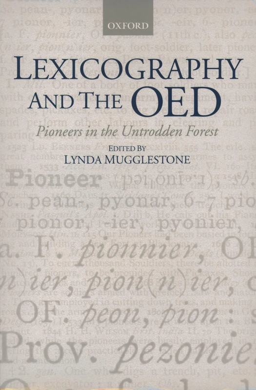 Lexicography and the OED: Pioneers in the Untrodden Forest (Oxford Studies in Lexicography and Lexicology)