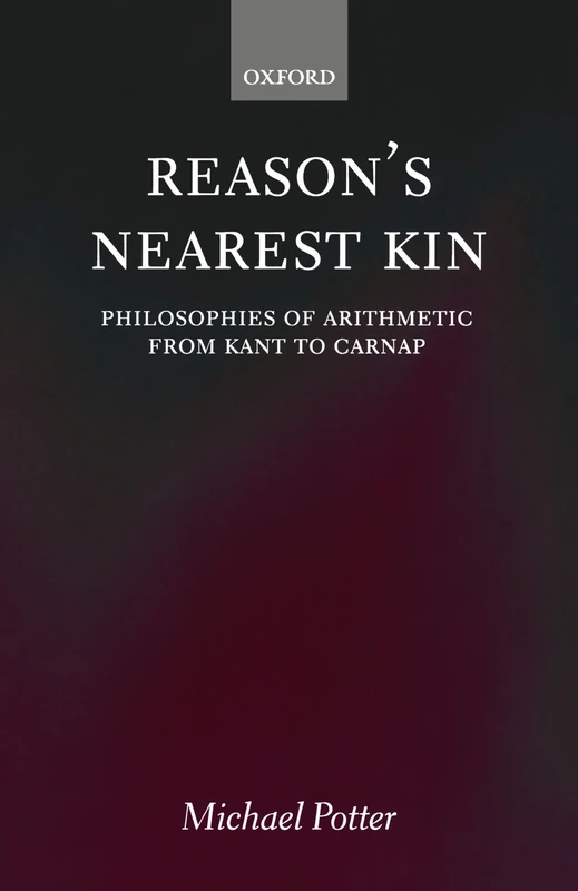 Reason'sNearest Kin: Philosophies of Arithmetic from Kant to Carnap