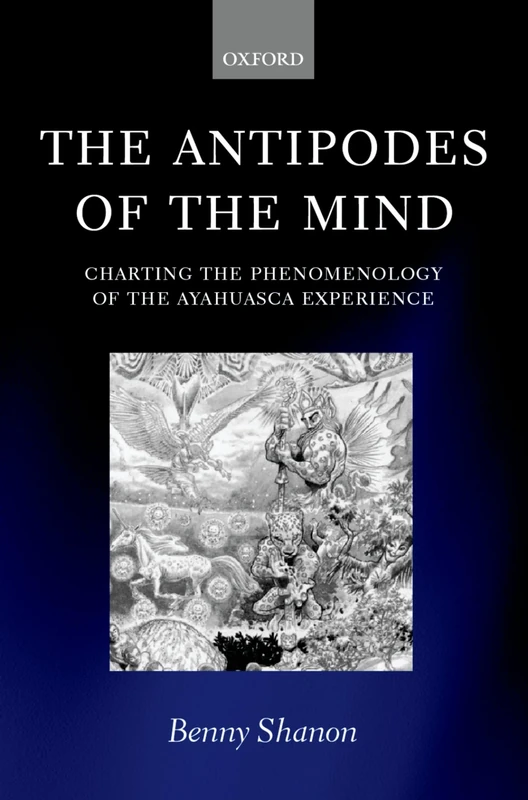 SHANON:ANTIPODES OF THE MIND:CHARTING PHENOMEN AYAHUASCA EXP PAPER: Charting the Phenomenology of the Ayahuasca Experience