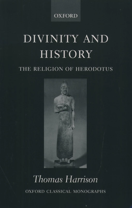 Divinity and History: The Religion of Herodotus (Oxford Classical Monographs)