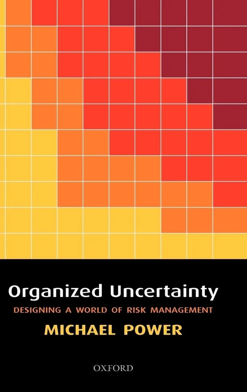 Organized Uncertainty: Designing a World of Risk Management