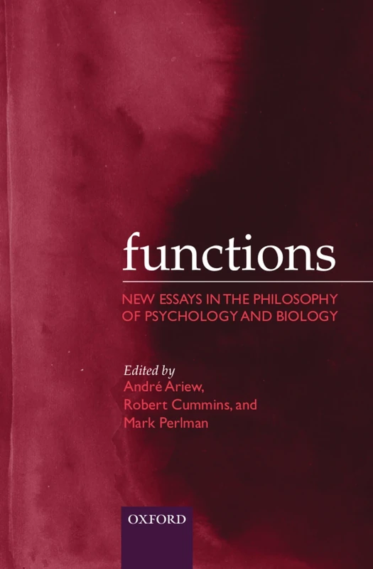 Functions: New Essays in the Philosophy of Psychology and Biology