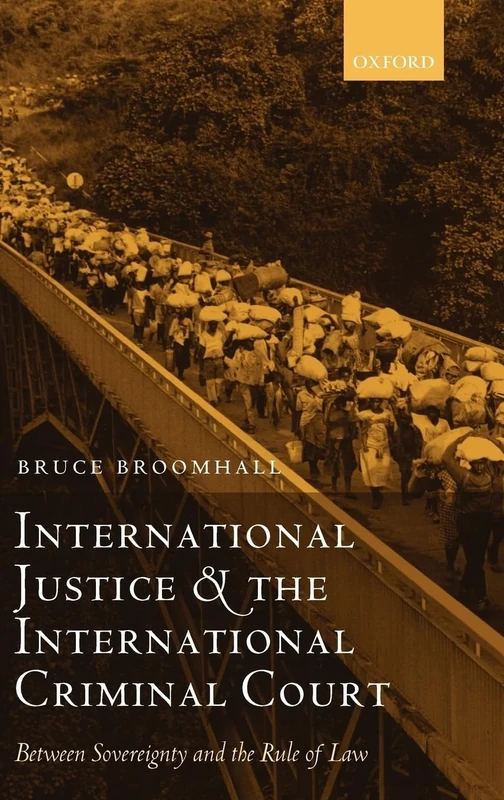 International Justice and the International Criminal Court: Between Sovereignty and the Rule of Law (Oxford Monographs in International Law)
