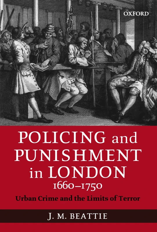 Policing and Punishment in London, 1660-1750: Urban Crime and the Limits of Terror