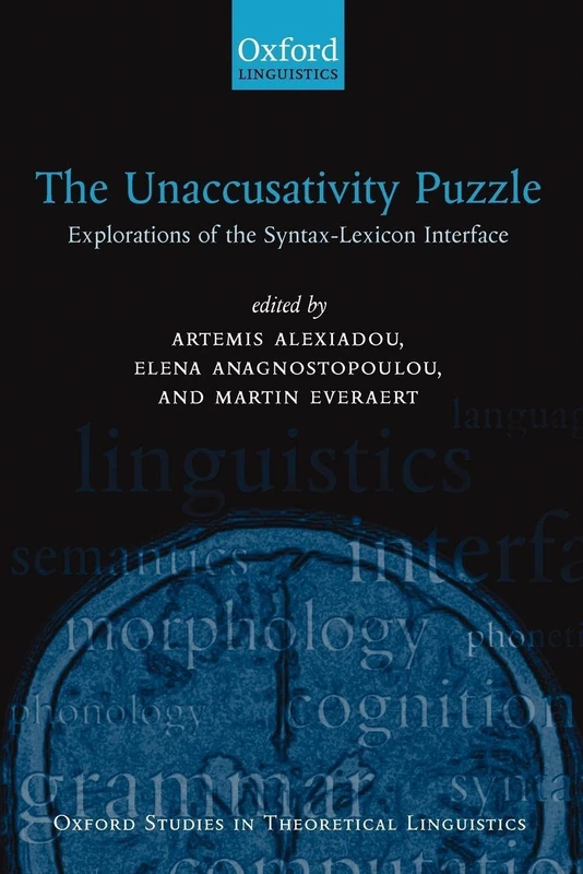 The Unaccusativity Puzzle : Explorations of the Syntax-Lexicon Interface: Explorations of the Syntax-Lexicon Interface: 5 (Oxford Studies in Theoretical Linguistics)