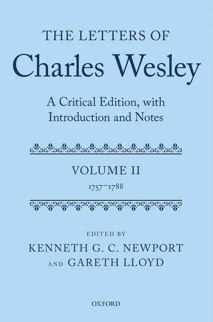 The Letters of Charles Wesley: A Critical Edition, with Introduction and Notes: Volume 2 (1757-1788)