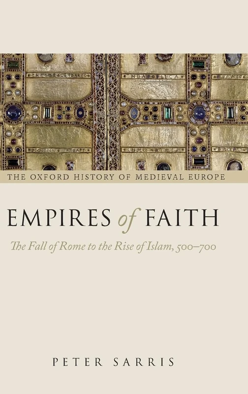 Empires of Faith: The Fall of Rome to the Rise of Islam, 500-700 (Oxford History of Medieval Europe)