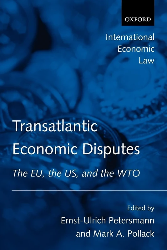 Transatlantic Economic Disputes: The E.U., the U.S., and the W.T.O. (International Economic Law)
